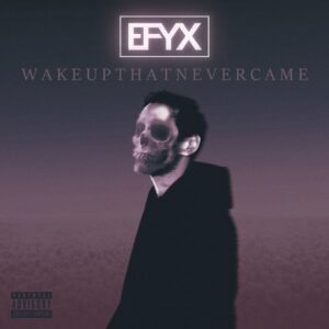 EFYX - Wake up That Never Came
